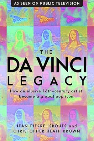 Seller image for The da Vinci Legacy: How an Elusive 16th-Century Artist Became a Global Pop Icon by Isbouts, Dr. Jean-Pierre, Brown, Dr. Christopher Heath [Hardcover ] for sale by booksXpress