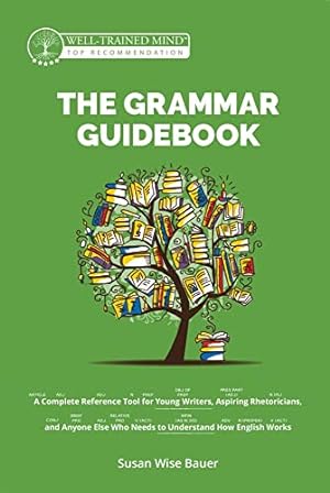 Seller image for The Grammar Guidebook: A Complete Reference Tool for Young Writers, Aspiring Rhetoricians, and Anyone Else Who Needs to Understand How English Works (Grammar for the Well-Trained Mind) by Bauer, Susan Wise [Hardcover ] for sale by booksXpress
