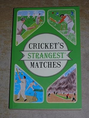 Cricket's Strangest Matches: Extraordinary but True Stories from Over a Century of Cricket