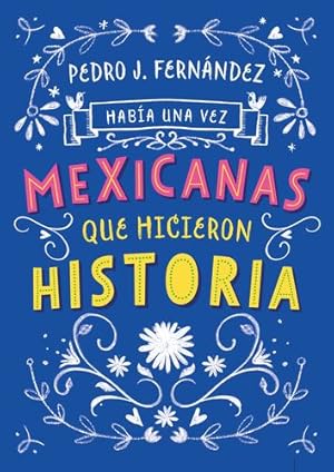 Seller image for Hab­a una vez.mexicanas que hicieron historia / Once Upon a Time. Mexican Women Who Made History (Hab­a una vez/ Once upon a Time) (Spanish Edition) by Orozco, Fa, Fernandez, Pedro J. [Paperback ] for sale by booksXpress