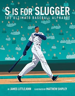 Imagen del vendedor de S is for Slugger: The Ultimate Baseball Alphabet (3) (ABC to MVP) by Littlejohn, James, Shipley, Matthew [Hardcover ] a la venta por booksXpress