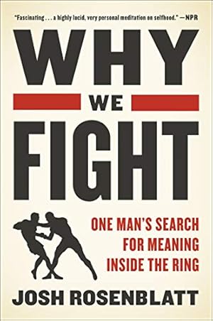 Seller image for Why We Fight: One Man's Search for Meaning Inside the Ring by Rosenblatt, Josh [Paperback ] for sale by booksXpress