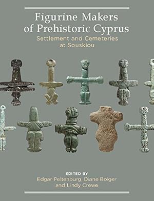 Imagen del vendedor de Figurine Makers of Prehistoric Cyprus: Settlement and Cemeteries at Souskiou [Hardcover ] a la venta por booksXpress