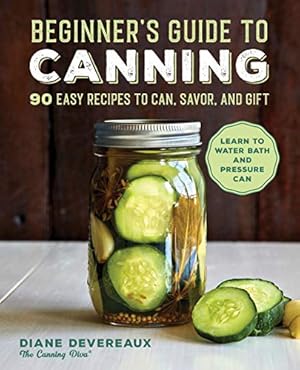 Bild des Verkufers fr Beginner's Guide to Canning: 90 Easy Recipes to Can, Savor, and Gift by Devereaux, Diane [Paperback ] zum Verkauf von booksXpress