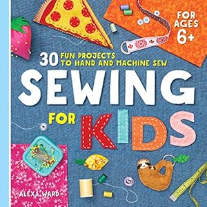 Seller image for Sewing For Kids: 30 Fun Projects to Hand and Machine Sew by Ward, Alexa [Paperback ] for sale by booksXpress