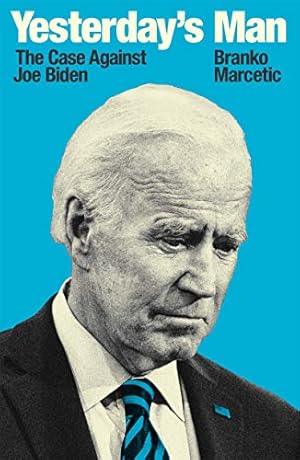 Imagen del vendedor de Yesterday's Man: The Case Against Joe Biden by Marcetic, Branko [Paperback ] a la venta por booksXpress