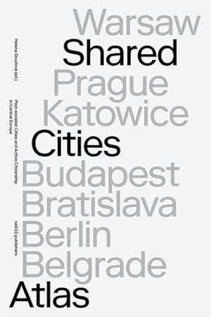 Seller image for Shared Cities Atlas: Post-Socialist Cities and Active Citizenship in Central Europe by Crowley, David, Krasny, Elke, Mortenbock, Peter, Mooshammer, Helge [Paperback ] for sale by booksXpress