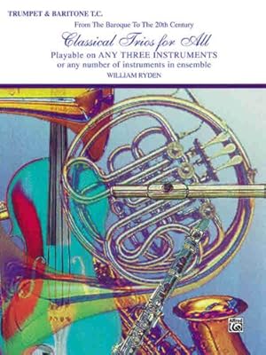 Image du vendeur pour Classical Trios for All (From the Baroque to the 20th Century): B-flat Trumpet, Baritone T.C. (For All Series) [Soft Cover ] mis en vente par booksXpress