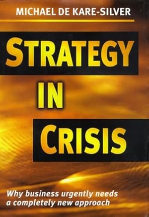 Seller image for Strategy in Crisis: Why Business Needs a Completely New Approach by de Kare-Silver, Michaelg [Hardcover ] for sale by booksXpress