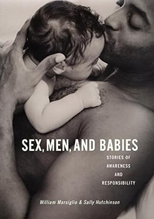 Immagine del venditore per Sex, Men, and Babies: Stories of Awareness and Responsibility by William Marsiglio, Sally Hutchinson [Hardcover ] venduto da booksXpress