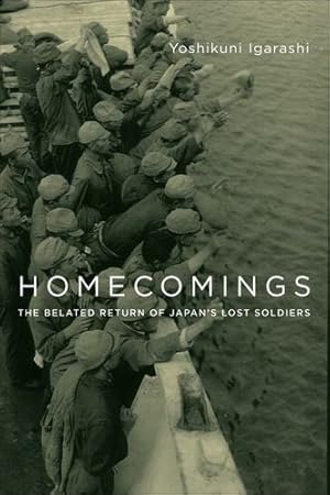 Seller image for Homecomings: The Belated Return of Japan's Lost Soldiers (Studies of the Weatherhead East Asian Institute, Columbia University) by Igarashi, Yoshikuni [Paperback ] for sale by booksXpress