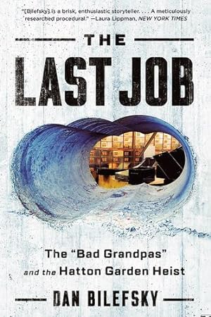 Seller image for The Last Job: "The Bad Grandpas" and the Hatton Garden Heist by Bilefsky, Dan [Paperback ] for sale by booksXpress