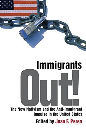 Imagen del vendedor de Immigrants Out!: The New Nativism and the Anti-Immigrant Impulse in the United States (Critical America) [Paperback ] a la venta por booksXpress