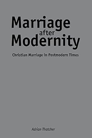 Immagine del venditore per Marriage After Modernity: Christian Marriage in Postmodern Times by Thatcher, Adrian [Hardcover ] venduto da booksXpress