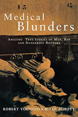 Seller image for Medical Blunders: Amazing True Stories of Mad, Bad, and Dangerous Doctors by Youngson, Robert, Schott, Ian [Hardcover ] for sale by booksXpress