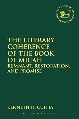 Seller image for The Literary Coherence of the Book of Micah: Remnant, Restoration, and Promise (The Library of Hebrew Bible/Old Testament Studies) by Cuffey, Kenneth H. [Paperback ] for sale by booksXpress