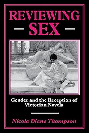 Imagen del vendedor de Reviewing Sex: Gender and the Reception of Victorian Novels by Thompson, Nicola Diane [Paperback ] a la venta por booksXpress