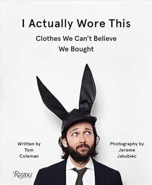 Bild des Verkufers fr I Actually Wore This: Clothes We Can't Believe We Bought by Coleman, Tom, Jakubiec, Jerome [Hardcover ] zum Verkauf von booksXpress