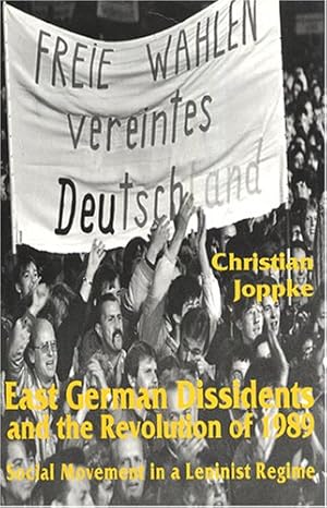 Image du vendeur pour East German Dissidents and the Revolution of 1989: Social Movement in a Leninist Regime by Joppke, Christian [Hardcover ] mis en vente par booksXpress