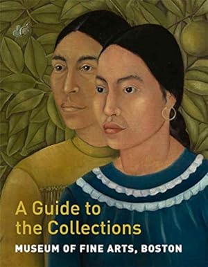 Seller image for Museum of Fine Arts, Boston: A Guide to the Collections by Melton, Maureen, Shallcross, Gilian, Tessier, Adam, Teitelbaum, Matthew [Paperback ] for sale by booksXpress