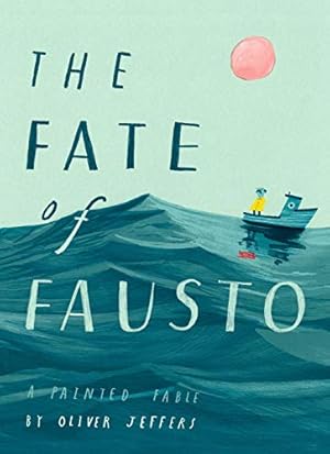 Seller image for The Fate of Fausto: A Painted Fable by Jeffers, Oliver [Hardcover ] for sale by booksXpress