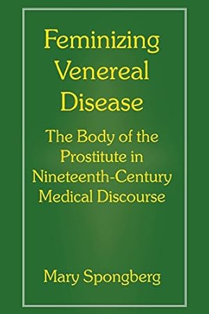 Seller image for Feminizing Venereal Disease: The Body of the Prostitute in Nineteenth-Century Medical Discourse by Spongberg, Mary [Paperback ] for sale by booksXpress