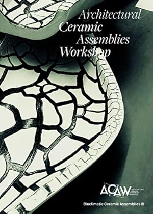 Bild des Verkufers fr Architectural Ceramic Assemblies Workshop: Bioclimatic Ceramic Assemblies III [Soft Cover ] zum Verkauf von booksXpress