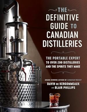 Bild des Verkufers fr The Definitive Guide to Canadian Distilleries: The Portable Expert to Over 200 Distilleries and the Spirits they Make (From Absinthe to Whisky, and Everything in Between) by de Kergommeaux, Davin, Phillips, Blair [Paperback ] zum Verkauf von booksXpress