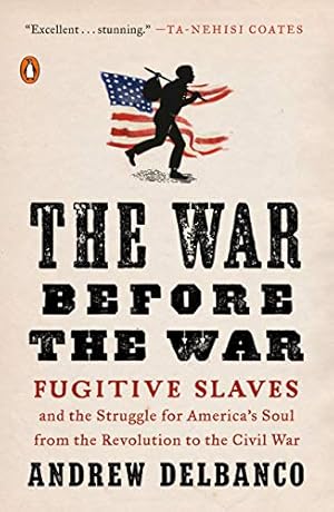 Seller image for The War Before the War: Fugitive Slaves and the Struggle for America's Soul from the Revolution to the Civil War by Delbanco, Andrew [Paperback ] for sale by booksXpress