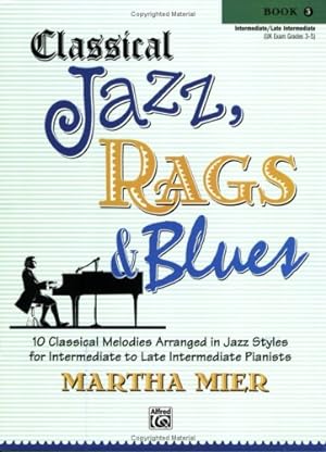 Bild des Verkufers fr Classical Jazz Rags & Blues, Bk 3: 10 Classical Melodies Arranged in Jazz Styles for Intermediate to Late Intermediate Pianists [Paperback ] zum Verkauf von booksXpress