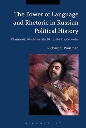 Image du vendeur pour The Power of Language and Rhetoric in Russian Political History: Charismatic Words from the 18th to the 21st Centuries by Wortman, Richard S. [Paperback ] mis en vente par booksXpress