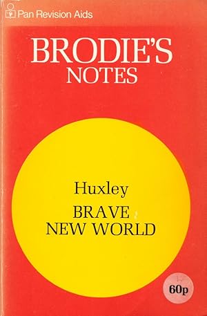 Brodie's Notes on Aldous Huxley's 'Brave New World'. (= Pan Revision Aids).