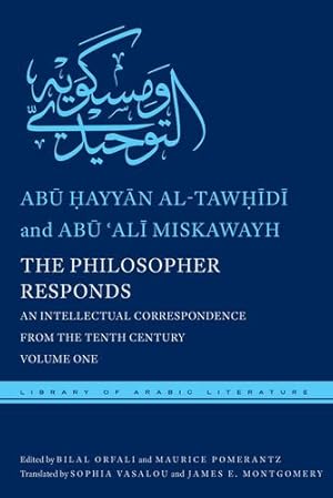 Seller image for The Philosopher Responds: An Intellectual Correspondence from the Tenth Century, Volume One (Library of Arabic Literature) by al-Tawhidi, Abu Hayyan, Miskawayh, Abu 'Ali [Hardcover ] for sale by booksXpress