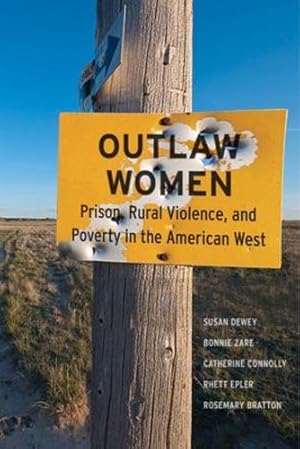 Bild des Verkufers fr Outlaw Women: Prison, Rural Violence, and Poverty on the New American Frontier by Dewey, Susan, Zare, Bonnie, Connolly, Catherine, Epler, Rhett, Bratton, Rosemary [Hardcover ] zum Verkauf von booksXpress