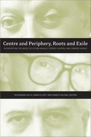 Immagine del venditore per Centre and Periphery, Roots and Exile: Interpreting the Music of Istv ¡n Anhalt, Gy ¶rgy Kurt ¡g, and S ¡ndor Veress [Paperback ] venduto da booksXpress