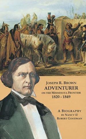 Seller image for Joseph R. Brown Adventurer on the Minnesota Frontier 1820-1849 (Joseph Renshaw Brown) by Goodman, Robert, Goodman, Nancy [Hardcover ] for sale by booksXpress