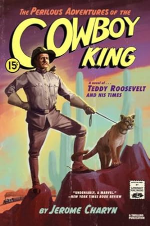 Seller image for The Perilous Adventures of the Cowboy King: A Novel of Teddy Roosevelt and His Times by Charyn, Jerome [Paperback ] for sale by booksXpress