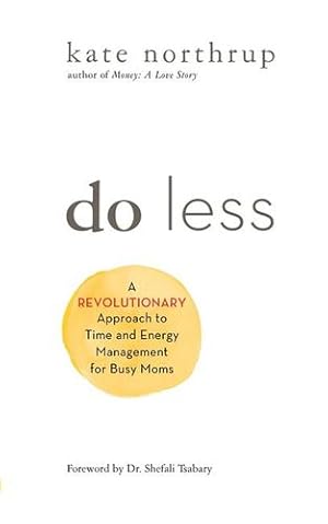 Seller image for Do Less: A Revolutionary Approach to Time and Energy Management for Busy Moms by Northrup, Kate [Paperback ] for sale by booksXpress
