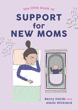 Seller image for The Little Book of Support for New Moms by Hands, Beccy, Stickland, Alexis [Hardcover ] for sale by booksXpress