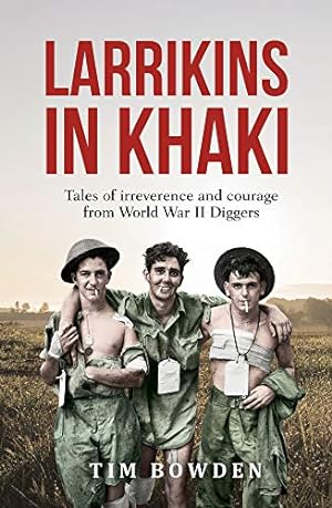 Seller image for Larrikins in Khaki: Tales of Irreverence and Courage From World War II Diggers by Bowden, Tim [Paperback ] for sale by booksXpress