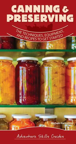 Seller image for Canning & Preserving: The Techniques, Equipment, and Recipes to Get Started (Adventure Skills Guides) by Harmeling, Michele [Spiral-bound ] for sale by booksXpress