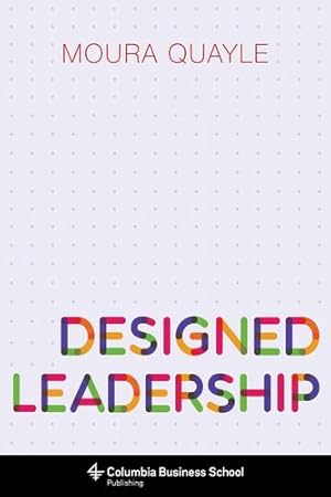 Seller image for Designed Leadership (Columbia Business School Publishing) by Quayle, Moura [Paperback ] for sale by booksXpress