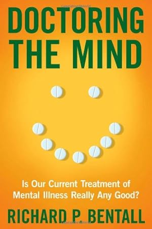 Imagen del vendedor de Doctoring the Mind: Is Our Current Treatment of Mental Illness Really Any Good? by Bentall, Richard P. [Hardcover ] a la venta por booksXpress