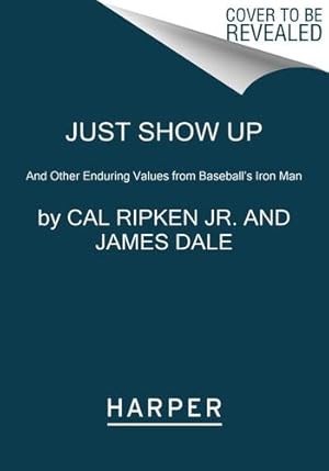 Seller image for Just Show Up: And Other Enduring Values from Baseball's Iron Man by Ripken Jr., Cal, Dale, James [Paperback ] for sale by booksXpress