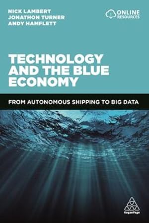Bild des Verkufers fr Technology and the Blue Economy: From Autonomous Shipping to Big Data by Lambert, Nick, Turner, Jonathan, Hamflett, Andy [Hardcover ] zum Verkauf von booksXpress