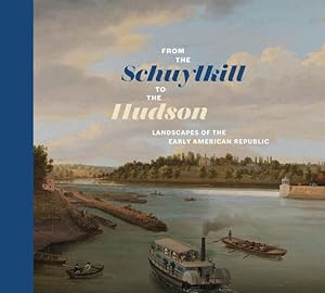Seller image for From the Schuylkill to the Hudson: Landscapes of the Early American Republic by Marley, Anna, Mize, Ramey [Hardcover ] for sale by booksXpress
