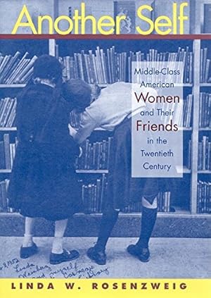 Bild des Verkufers fr Another Self: Middle-Class American Women and Their Friends in the Twentieth Century (History of Emotions) by Rosenzweig, Linda W. [Hardcover ] zum Verkauf von booksXpress