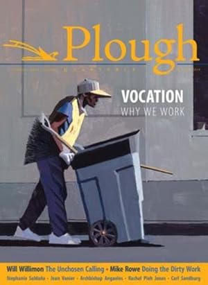 Seller image for Plough Quarterly No. 22 - Vocation: Why We Work by Willimon, Will, Jones, Rachel Pieh, Constant, Anne-Sophie, Rowe, Mike, Salda±a, Stephanie, Beauchamp, Scott, Schneider, Nathan, Christman, Phil, Dougherty, Michael Brendan, Peters, Julian, Angaelos [Paperback ] for sale by booksXpress