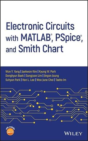 Seller image for Electronic Circuits with MATLAB, PSpice, and Smith Chart by Yang, Won Y., Kim, Jaekwon, Park, Kyung W., Baek, Donghyun, Lim, Sungjoon, Joung, Jingon, Park, Suhyun, Lee, Han L., Choi, Woo June, Im, Taeho [Hardcover ] for sale by booksXpress