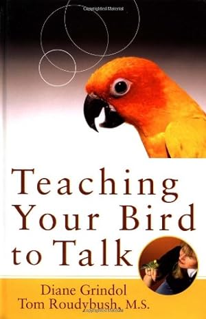 Seller image for Teaching Your Bird to Talk by Grindol, Diane, Roudybush M.S., Tom [Hardcover ] for sale by booksXpress